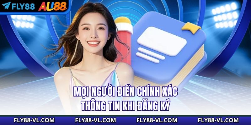Mọi người điền chính xác thông tin khi đăng ký