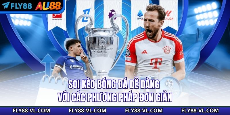 Soi kèo bóng đá dễ dàng với các phương pháp đơn giản