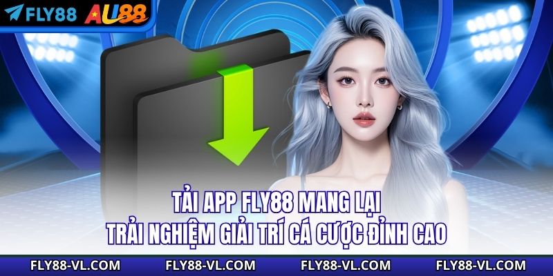Tải App Fly88 Mang Lại Trải Nghiệm Giải Trí Cá Cược Đỉnh Cao